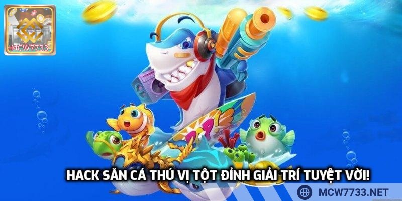 Hack săn cá thú vị tột đỉnh giải trí tuyệt vời!