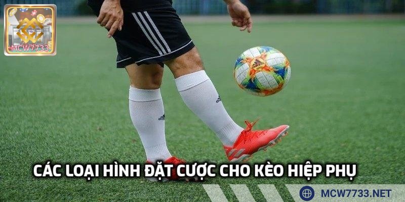 Các loại hình đặt cược cho kèo hiệp phụ