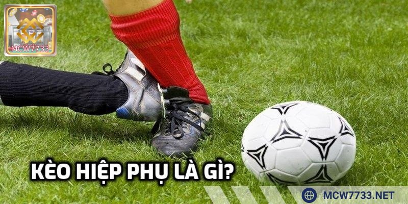 Kèo hiệp phụ là gì?