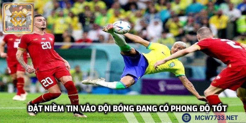 Đặt niềm tin vào đội bóng đang có phong độ tốt