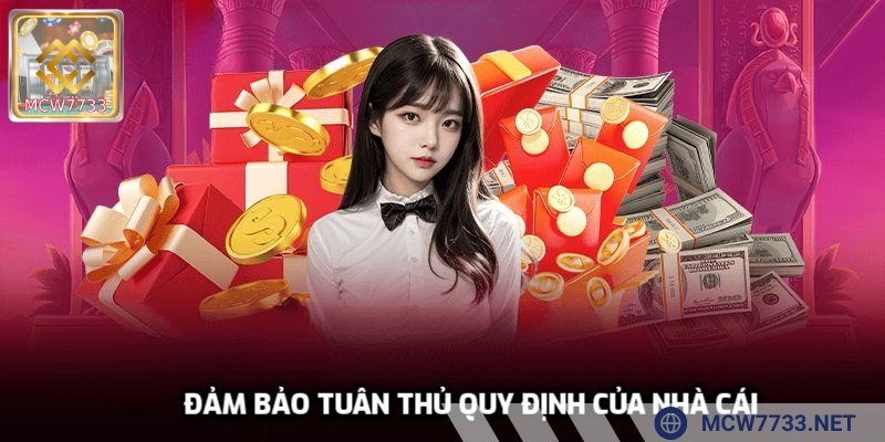 Đảm bảo tuân thủ quy định của nhà cái